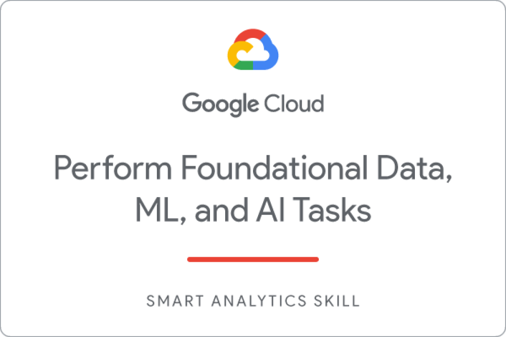 Perform Foundational Data, ML, and AI Tasks in Google Cloud Jun 20, 2022